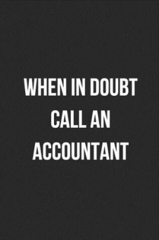 Cover of When In Doubt Call An Accountant