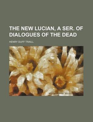 Book cover for The New Lucian, a Ser. of Dialogues of the Dead