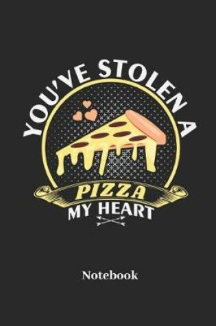 Cover of You've Stolen A Pizza My Heart Notebook