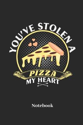 Book cover for You've Stolen A Pizza My Heart Notebook