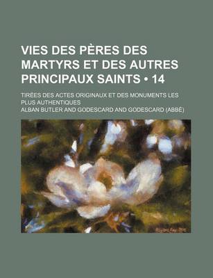 Book cover for Vies Des Peres Des Martyrs Et Des Autres Principaux Saints (14); Tirees Des Actes Originaux Et Des Monuments Les Plus Authentiques