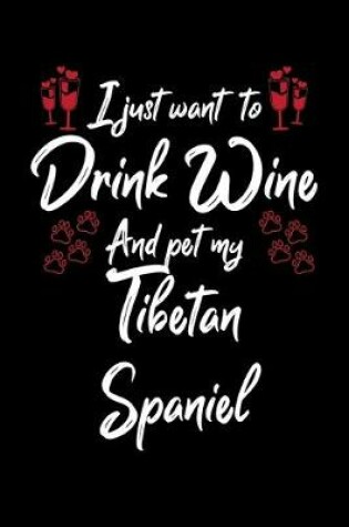 Cover of I Just Want To Drink Wine And Pet My Tibetan Spaniel