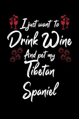 Book cover for I Just Want To Drink Wine And Pet My Tibetan Spaniel