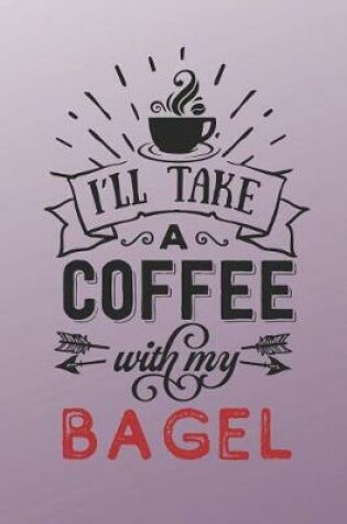 Cover of I'll Take a Coffee With My Bagel