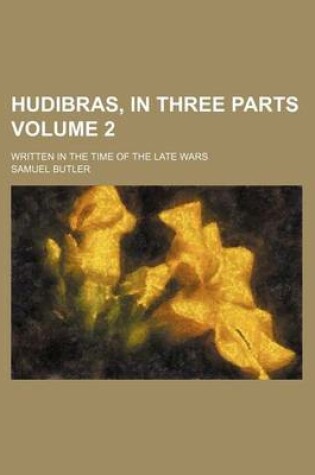 Cover of Hudibras, in Three Parts Volume 2; Written in the Time of the Late Wars