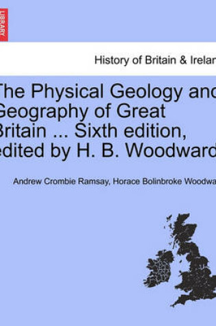 Cover of The Physical Geology and Geography of Great Britain ... Sixth Edition, Edited by H. B. Woodward.
