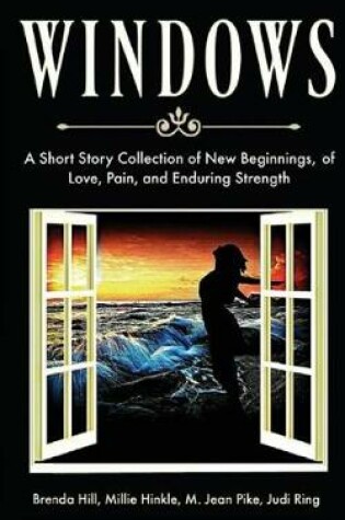 Cover of Windows a Short Story Collection of New Beginnings, of Love, Pain, and Enduring Strength