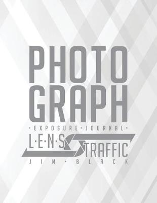 Book cover for Photograph Exposure Journal - LENS Traffic