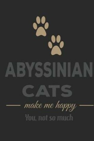Cover of Abyssinian Cats Make Me Happy You Not So Much