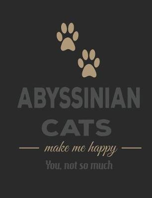 Book cover for Abyssinian Cats Make Me Happy You Not So Much