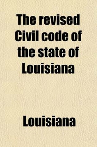 Cover of The Revised Civil Code of the State of Louisiana