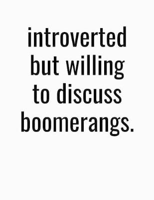 Book cover for Introverted But Willing To Discuss Boomerangs