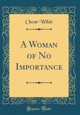 Book cover for A Woman of No Importance (Classic Reprint)