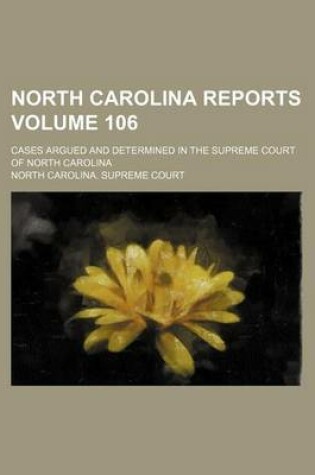 Cover of North Carolina Reports; Cases Argued and Determined in the Supreme Court of North Carolina Volume 106