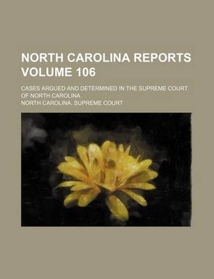 Book cover for North Carolina Reports; Cases Argued and Determined in the Supreme Court of North Carolina Volume 106