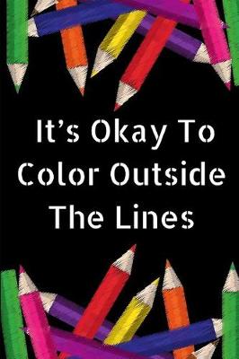 Book cover for It's Okay To Color Outside The Lines