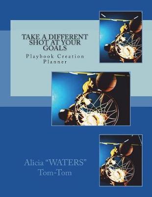 Book cover for Take A Different Shot At Your Goals