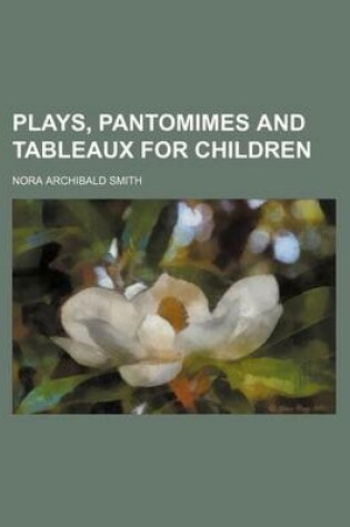 Cover of Plays, Pantomimes and Tableaux for Children