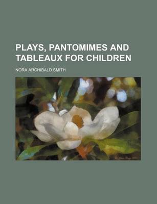 Book cover for Plays, Pantomimes and Tableaux for Children