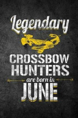 Cover of Legendary Crossbow Hunters Are Born In June