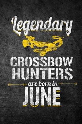 Book cover for Legendary Crossbow Hunters Are Born In June