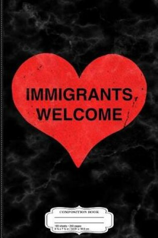 Cover of Immigrants Welcome Composition Notebook