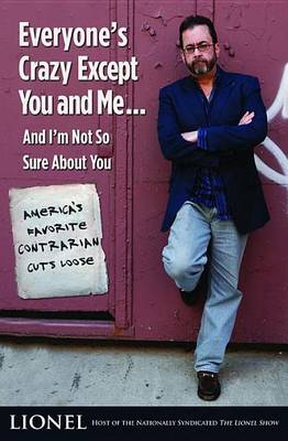 Book cover for Everyone's Crazy Except You and ME-- and I'm Not So Sure About You