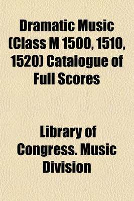 Book cover for Dramatic Music (Class M 1500, 1510, 1520) Catalogue of Full Scores