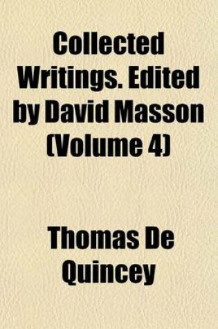 Cover of Collected Writings. Edited by David Masson (Volume 4)