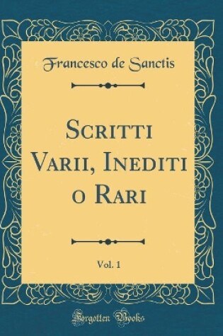 Cover of Scritti Varii, Inediti o Rari, Vol. 1 (Classic Reprint)