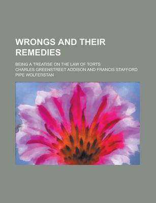 Book cover for Wrongs and Their Remedies; Being a Treatise on the Law of Torts