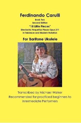 Cover of Ferdinando Carulli Book 2 “18 Little Pieces” Dieciocho Pequeñas Piezas Opus 211 In Tablature and Modern Notation For Baritone Ukulele