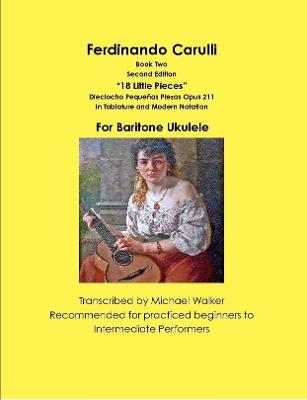 Book cover for Ferdinando Carulli Book 2 “18 Little Pieces” Dieciocho Pequeñas Piezas Opus 211 In Tablature and Modern Notation For Baritone Ukulele