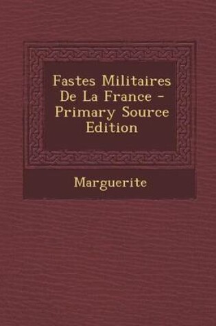 Cover of Fastes Militaires de la France - Primary Source Edition