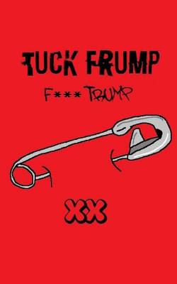 Book cover for Tuck Frump (F*** Trump)
