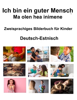 Book cover for Deutsch-Estnisch Ich bin ein guter Mensch / Ma olen hea inimene Zweisprachiges Bilderbuch f�r Kinder