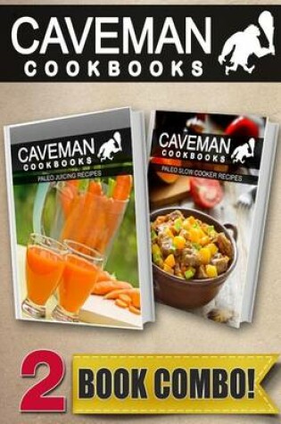 Cover of Paleo Juicing Recipes and Paleo Slow Cooker Recipes