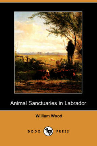 Cover of Animal Sanctuaries in Labrador, a Supplement, and Draft of a Plan for Beginning Animal Sanctuaries in Labrador (Dodo Press)