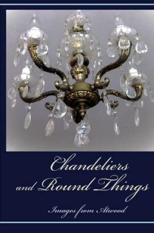Cover of Chandeliers and Round Things