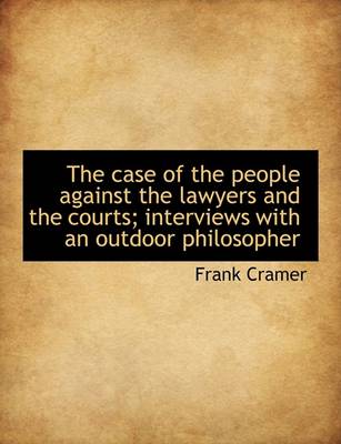 Book cover for The Case of the People Against the Lawyers and the Courts; Interviews with an Outdoor Philosopher