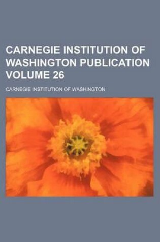 Cover of Carnegie Institution of Washington Publication Volume 26