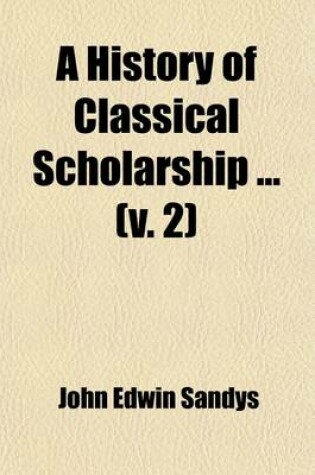 Cover of A History of Classical Scholarship Volume 2