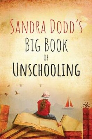 Cover of Sandra Dodd's Big Book of Unschooling