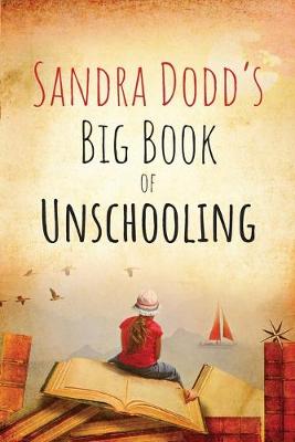 Book cover for Sandra Dodd's Big Book of Unschooling