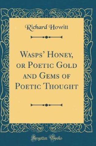 Cover of Wasps Honey, or Poetic Gold and Gems of Poetic Thought (Classic Reprint)