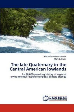 Cover of The late Quaternary in the Central American lowlands