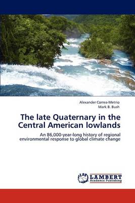 Book cover for The late Quaternary in the Central American lowlands