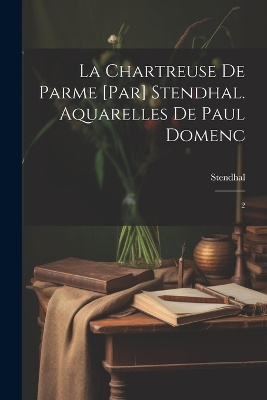 Book cover for La chartreuse de Parme [par] Stendhal. Aquarelles de Paul Domenc