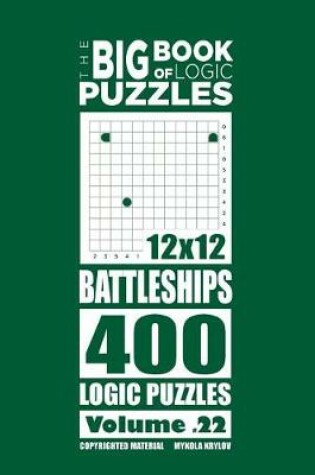 Cover of The Big Book of Logic Puzzles - Battleships 400 Logic (Volume 22)