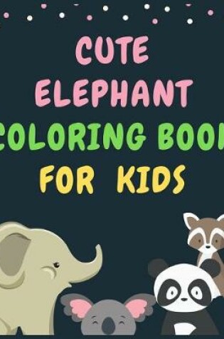 Cover of Cute Elephant Coloring Book for Kids